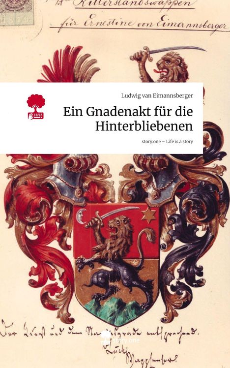 Ein Wappen mit einem Löwen und einem Text: "Ein Gnadenakt für die Hinterbliebenen" von Ludwig van Eimannsberger.