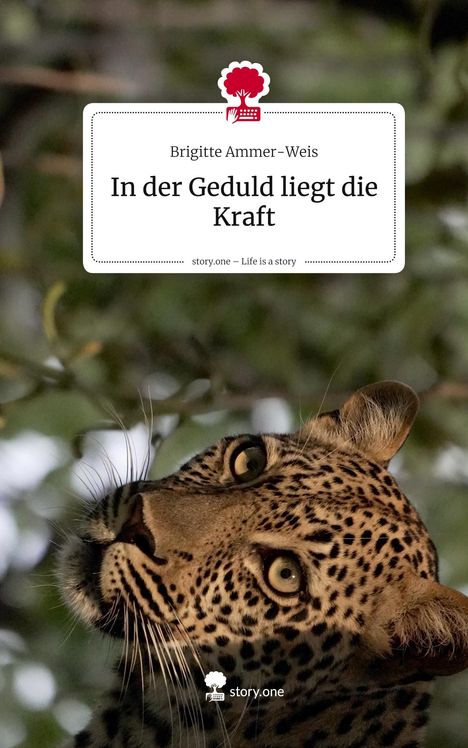 Ein Leopard schaut nach oben. Texte: „Brigitte Ammer-Weis“, „In der Geduld liegt die Kraft“, „story.one“. Rotes Story-Logo oben.
