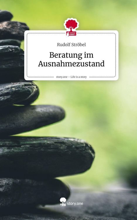 Rudolf Ströbel: Beratung im Ausnahmezustand. Logo von story.one oben, gestapelte schwarze Steine und grüner Hintergrund.