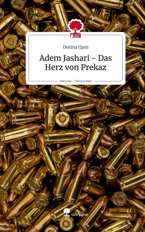 Dorina Quni: "Adem Jashari – Das Herz von Prekaz". Hintergrund: Viele Patronenhülsen. Unten: Logo mit Baum und Schreibmaschine.