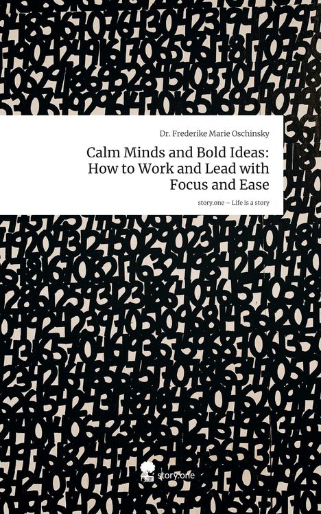 Buchtitel: Calm Minds and Bold Ideas: How to Work and Lead with Focus and Ease. Schwarze Zahlen auf hellem Hintergrund.