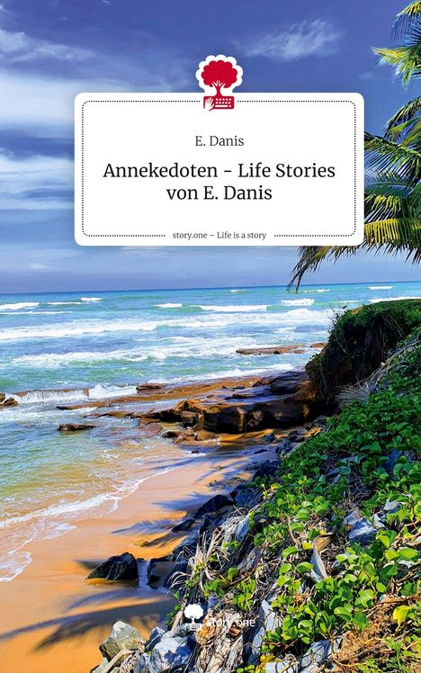 Text: "E. Danis, Anekdoten – Life Stories von E. Danis, story.one – Life is a story." Küstenlandschaft mit Palmen und blauem Himmel.