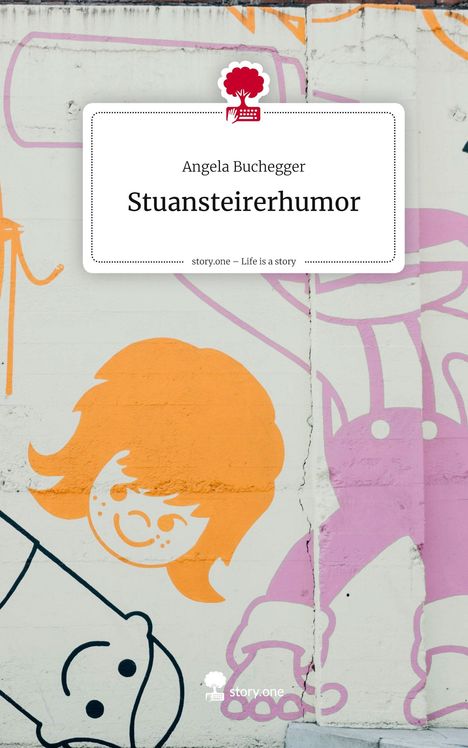 Text: "Angela Buchegger, Stuansteirerhumor, story.one – Life is a story." Illustration einer lächelnden orangefarbenen Figur.