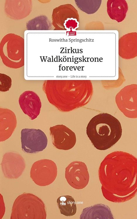 "Zirkus Waldkönigskrone forever. Bunte Kreise auf beigem Hintergrund, Logo mit Baum und Schreibmaschine oben."