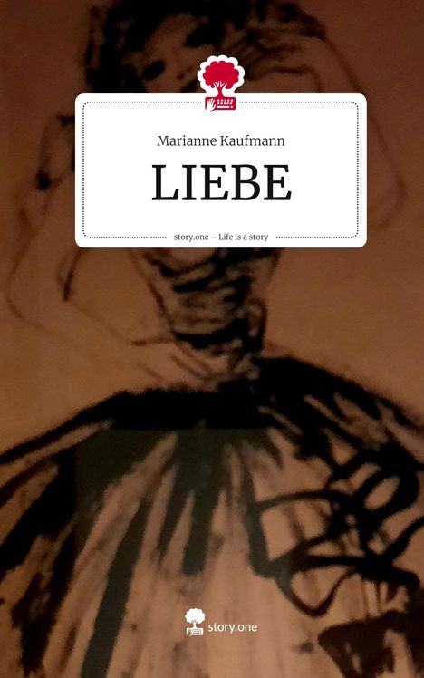 Der Titel lautet "LIEBE" von Marianne Kaufmann, darunter "story.one – Life is a story." Im Hintergrund eine schwarz-weiße Zeichnung.