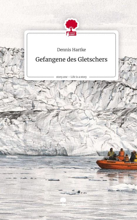 Text: "Dennis Hartke", "Gefangene des Gletschers", "story.one – Life is a story".  
Illustration: Menschen in einem orangen Schlauchboot vor einer Gletscherwand.
