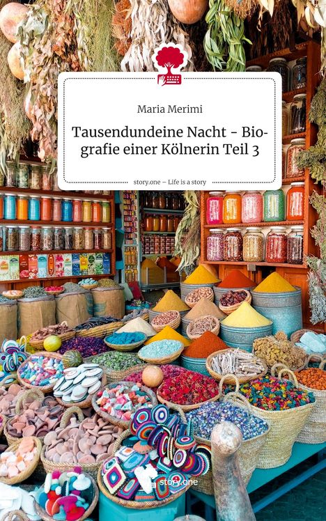 Buchtitel: „Tausendundeine Nacht – Biografie einer Kölnerin Teil 3“. Ein Marktstand mit farbigen Gewürzen und Körben.