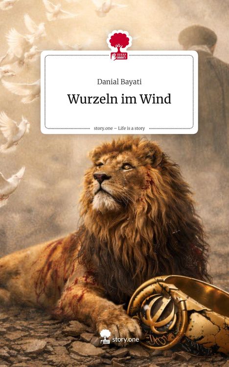 Danial Bayati, "Wurzeln im Wind". Ein verletzter Löwe liegt, umgeben von Tauben, mit einer goldenen zersprungenen Krone.