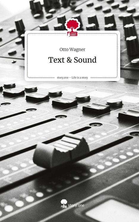 Otto Wagner: "Text & Sound". story.one – Life is a story. Mischpult mit Schiebereglern und Tasten in Schwarz-Weiß.
