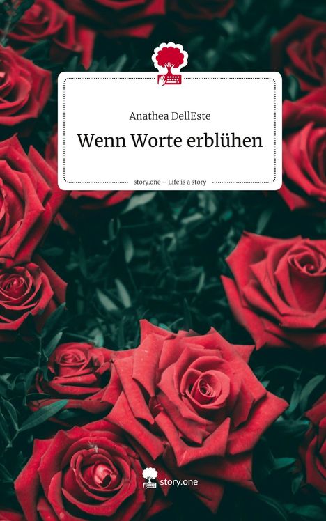 Text: "Anathea DellEste - Wenn Worte erblühen." Im Hintergrund viele rote Rosen. Oben ein Logo, das einen Baum und eine Tastatur zeigt.