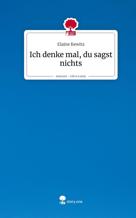 "Ich denke mal, du sagst nichts" von Elaine Kewitz, darunter "story.one – Life is a story". Ein rotes Baum-Logo über Titel.