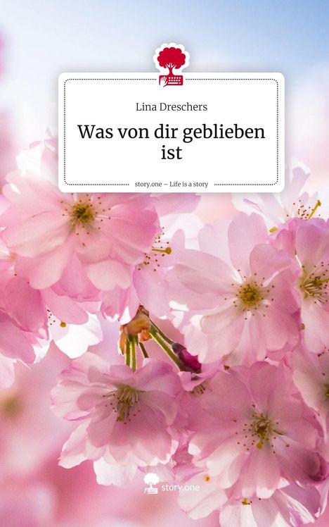 Text: "Was von dir geblieben ist", Lina Dreschers, story.one. Hintergrund: Rosa Kirschblüten, hellblauer Himmel.