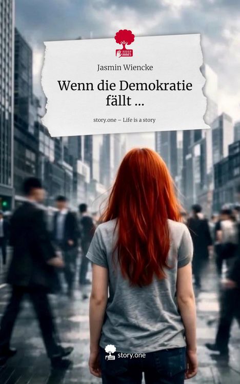 Text: "Wenn die Demokratie fällt ...", "Jasmin Wiencke", "story.one – Life is a story". Eine Frau mit roten Haaren in urbaner Umgebung.