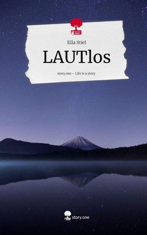 Ella Stiel, LAUTlos, story.one – Life is a story. Sternenhimmel über einem ruhigen See, Berg im Hintergrund.