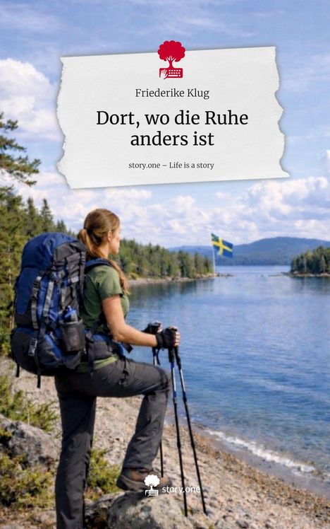 Text: "Friederike Klug - Dort, wo die Ruhe anders ist. story.one – Life is a story."  
Eine Wanderin mit Rucksack blickt auf einen See.