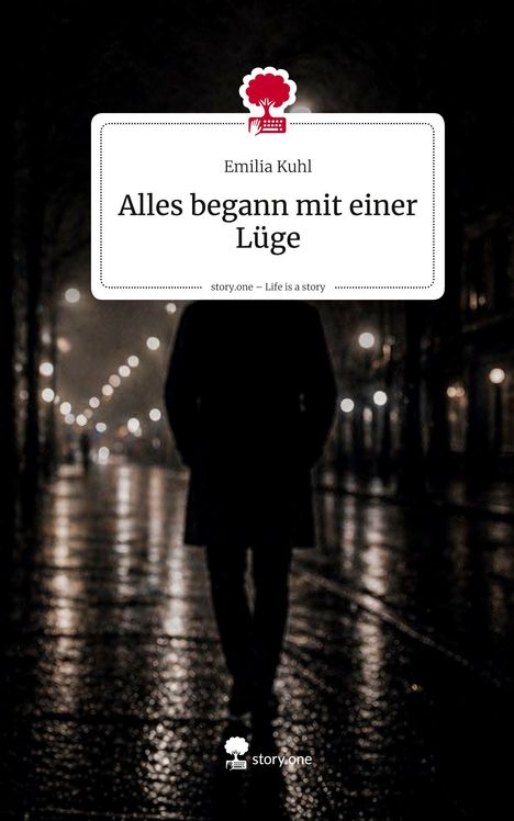 Text: "Alles begann mit einer Lüge" von Emilia Kuhl. Schattenhafte Person in einer regnerischen, beleuchteten Straße.