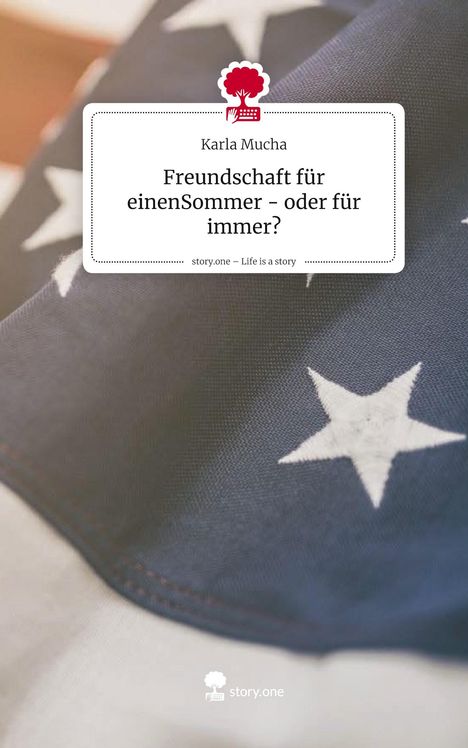 Text: "Karla Mucha. Freundschaft für einen Sommer - oder für immer? story.one – Life is a story."  
Dunkler Stoff mit weißen Sternen. Logo: roter Baum.