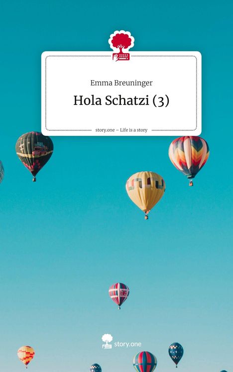 "Hola Schatzi (3)" von Emma Breuninger. Story.one-Logo, bunte Heißluftballons im blauen Himmel.