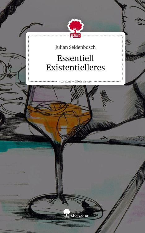 Text: Julian Seidenbusch, Essentiell Existentielleres. Illustration: Ein Glas Wein, Skizzen von Gesichtern. Logo von story.one.