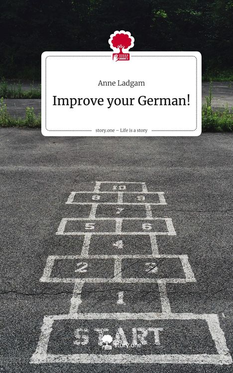Text: "Anne Ladgam - Improve your German! - story.one – Life is a story". 
Spiel auf Asphalt: Hüpfkästchen mit Zahlen und "START".