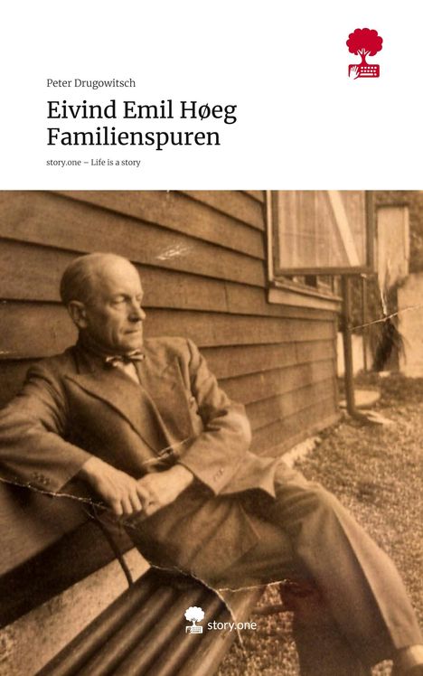 Buchtitel "Eivind Emil Høeg Familienspuren" von Peter Drugowitsch. Sepiafoto eines Mannes auf einer Bank vor einem Holzhaus.