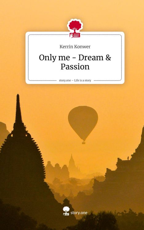 Text: "Kerrin Konwer - Only me – Dream & Passion. story.one – Life is a story." Im Hintergrund ein Heißluftballon vor Tempeln.