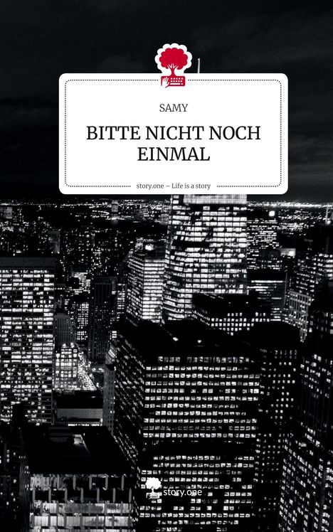 "BITTE NICHT NOCH EINMAL" von SAMY, darunter "story.one – Life is a story". Schwarze Stadt bei Nacht.