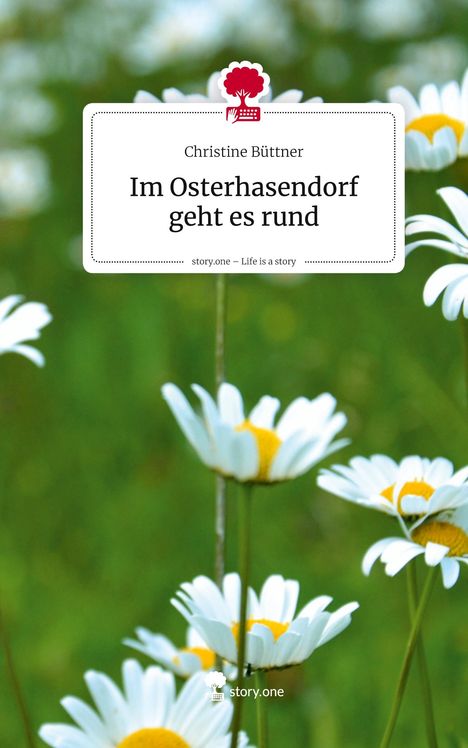 „Christine Büttner, Im Osterhasendorf geht es rund, story.one – Life is a story“. Weiße Blüten vor grünem Hintergrund.