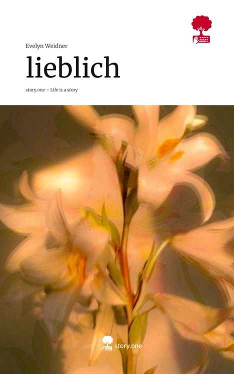 Text: Evelyn Weidner, "lieblich", story.one – Life is a story. Hintergrund: Verschwommene, helle Lilienblüten. Oben: Ein rotes Logo.