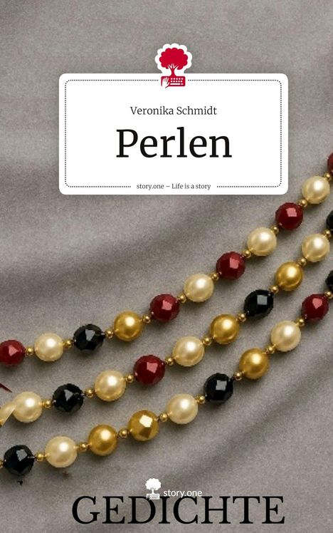 „Veronika Schmidt, Perlen; story.one – Life is a story, GEDICHTE.“ Darunter sind Reihen aus roten, goldenen und schwarzen Perlen.