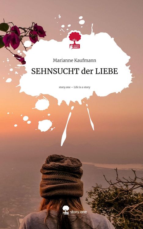 Text: "Marianne Kaufmann: SEHNSUCHT der LIEBE. story.one – Life is a story." Ein Mensch mit Mütze blickt auf eine Landschaft im Sonnenuntergang.