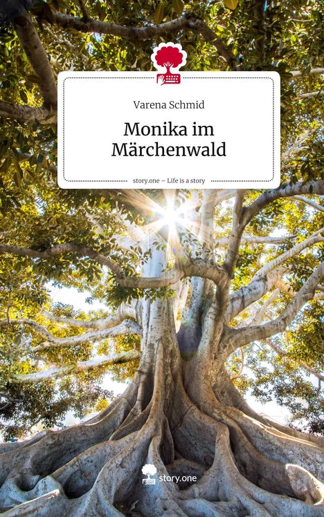 "Monika im Märchenwald" von Varena Schmid. story.one – Life is a story. Große Baum mit Sonnenstrahlen zwischen den Ästen.