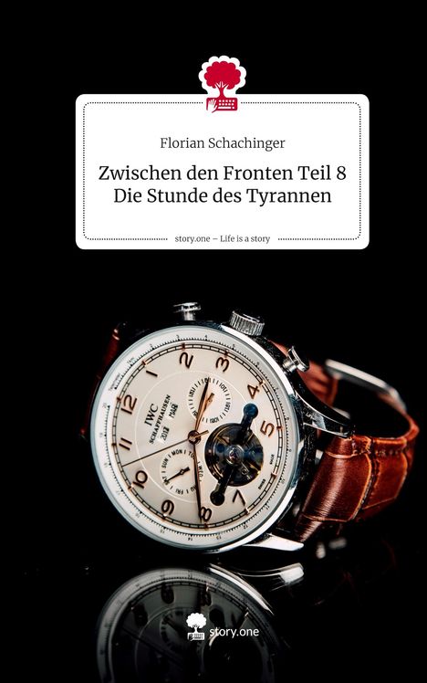 Ein Buchcover mit dem Titel "Zwischen den Fronten Teil 8: Die Stunde des Tyrannen". Darunter eine elegante Armbanduhr.