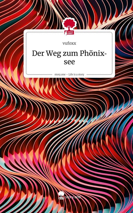 „Der Weg zum Phönixsee“ von vufoxx; darunter „story.one – Life is a story“; Farbenfrohes, geschwungenes Muster.