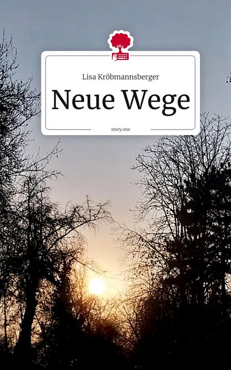 Text: "Neue Wege" von Lisa Kröbmannsberger, "story.one – Life is a story." Logo: roter Baum und Tastatur. Hintergrund: Sonnenuntergang durch Bäume.
