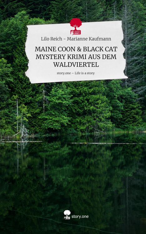 Text: "Lilo Reich - Marianne Kaufmann: MAINE COON & BLACK CAT MYSTERY KRIMI AUS DEM WALDVIERTEL. story.one – Life is a story."  
Im Hintergrund ein dichter grüner Wald.