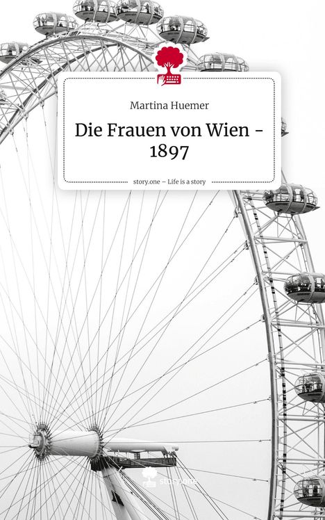 Buchtitel: "Die Frauen von Wien - 1897" von Martina Huemer. Schwarz-weißes Riesenrad im Hintergrund.