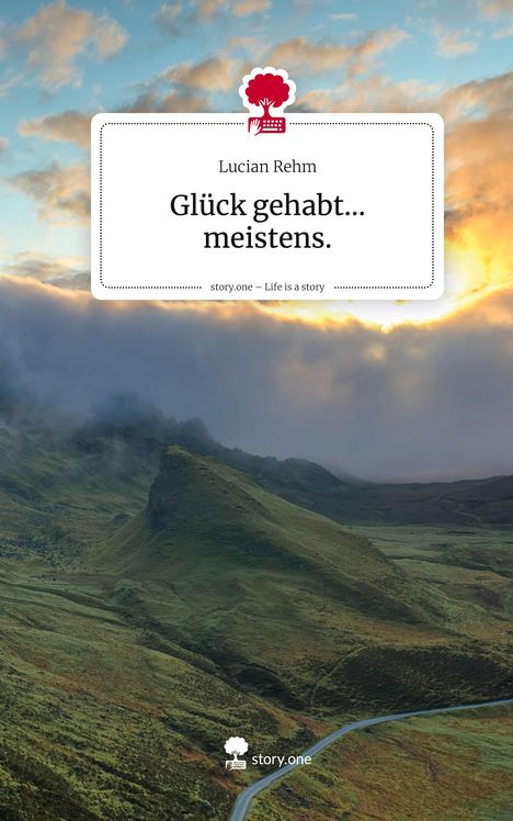 Text: "Lucian Rehm. Glück gehabt... meistens. story.one – Life is a story."
Eine malerische Landschaft mit Hügeln und wolkigem Himmel.