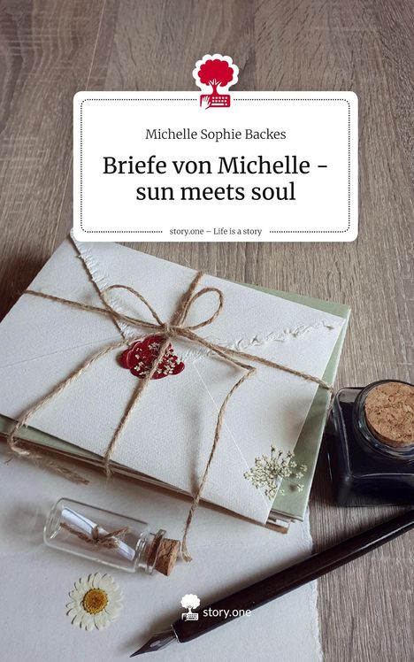 "Michelle Sophie Backes. Briefe von Michelle - sun meets soul. story.one – Life is a story."  
Umschlag mit Siegel und Kordel.