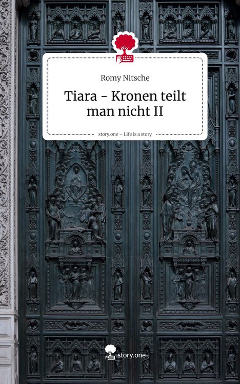 Text: "Romy Nitsche", "Tiara – Kronen teilt man nicht II", "story.one – Life is a story". 

Eine verzierte, dunkle Holztür.