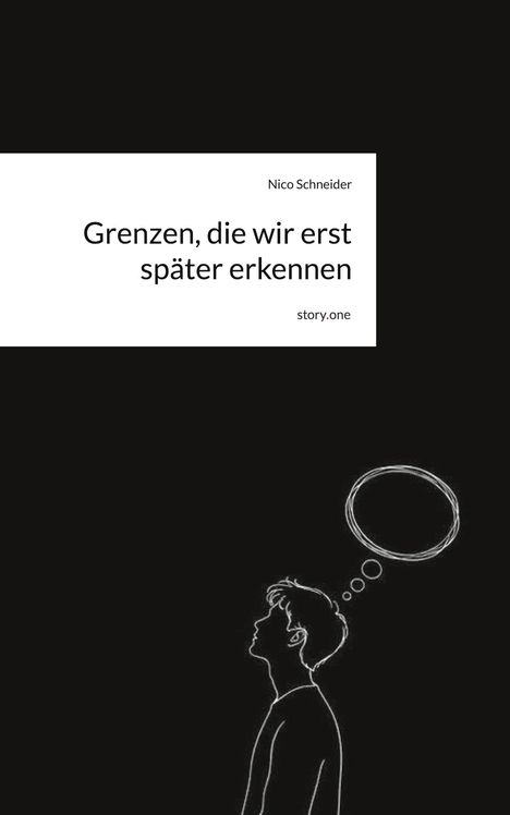 Texte: "Nico Schneider", "Grenzen, die wir erst später erkennen", "story.one". Illustration: Person mit Gedankensprechblase.