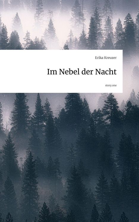 "Im Nebel der Nacht" von Erika Kreuzer, veröffentlicht auf story.one. Zu sehen sind neblige, dunkle Waldsilhouetten.