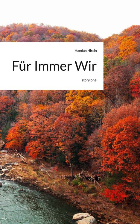 Oben steht "Handan Hircin". Mittig "Für Immer Wir". Unten "story.one". Herbstwald am Fluss.