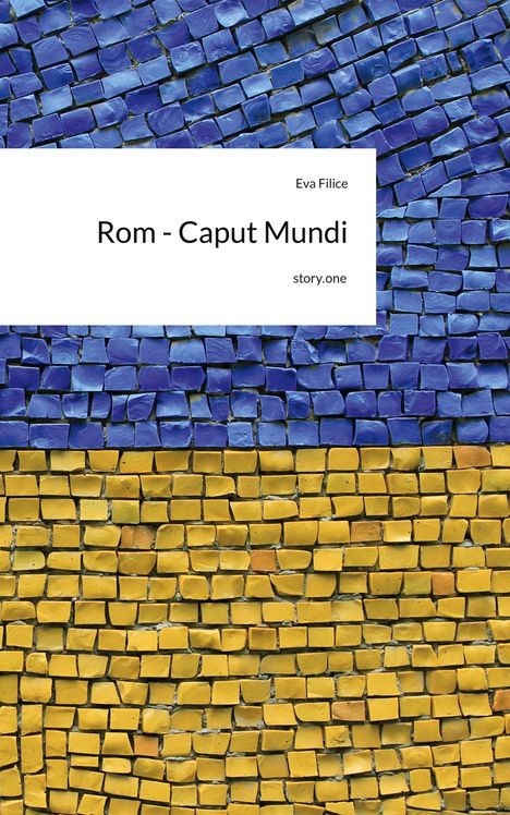 Text: "Eva Filice", "Rom - Caput Mundi", "story.one". 
Mosaikmuster in Blau und Gelb.