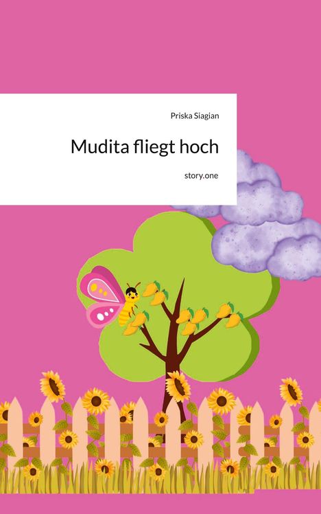 "Mudita fliegt hoch" von Priska Siagian bei story.one. Illustration: Rosa Hintergrund, Baum, Schmetterling, Zaun, Sonnenblumen.