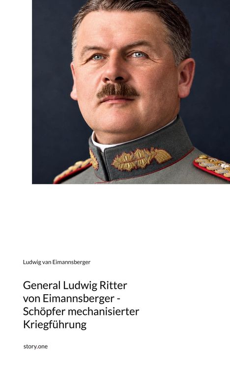 General Ludwig Ritter von Eimannsberger, Schöpfer mechanisierter Kriegführung. Porträt eines Mannes in Uniform.