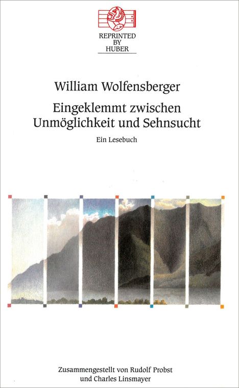 "William Wolfensberger: Eingeklemmt zwischen Unmöglichkeit und Sehnsucht. Ein Lesebuch. Montage von Bergen."