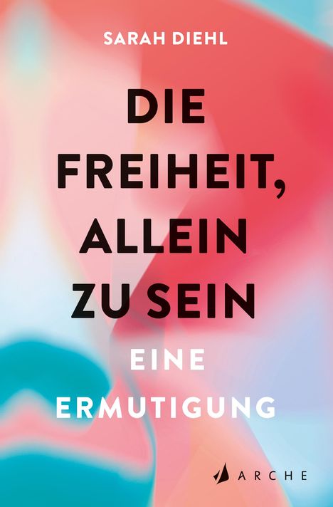 Sarah Diehl: Die Freiheit, allein zu sein, Buch