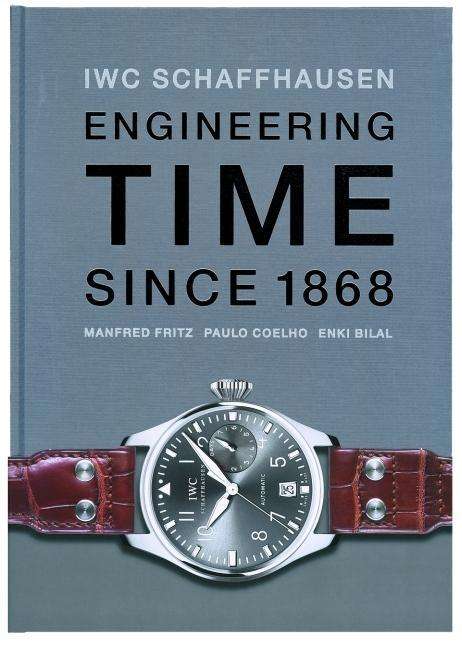 Manfred Fritz: Fritz, M: IWC. Engineering Time since 1868. Deutsche Ausgabe, Buch