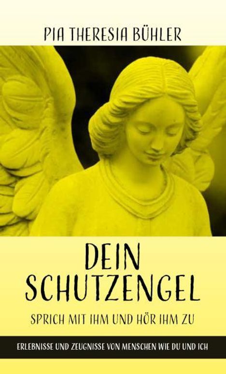 Pia Theresia Bühler: Dein Schutzengel - Sprich mit ihm und hör ihm zu, Buch